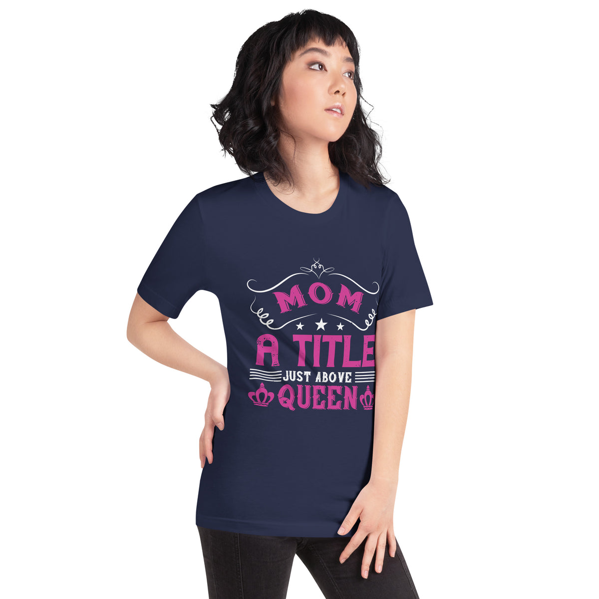 Mom: A Title Just Above Queen – Crowns Unisex T-Shirt