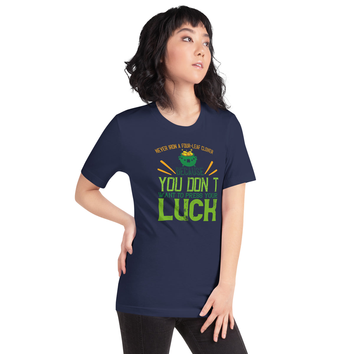 Never Iron a Four-Leaf Clover, You Don't Want to Press Your Luck St. Patrick's Day Unisex T-Shirt
