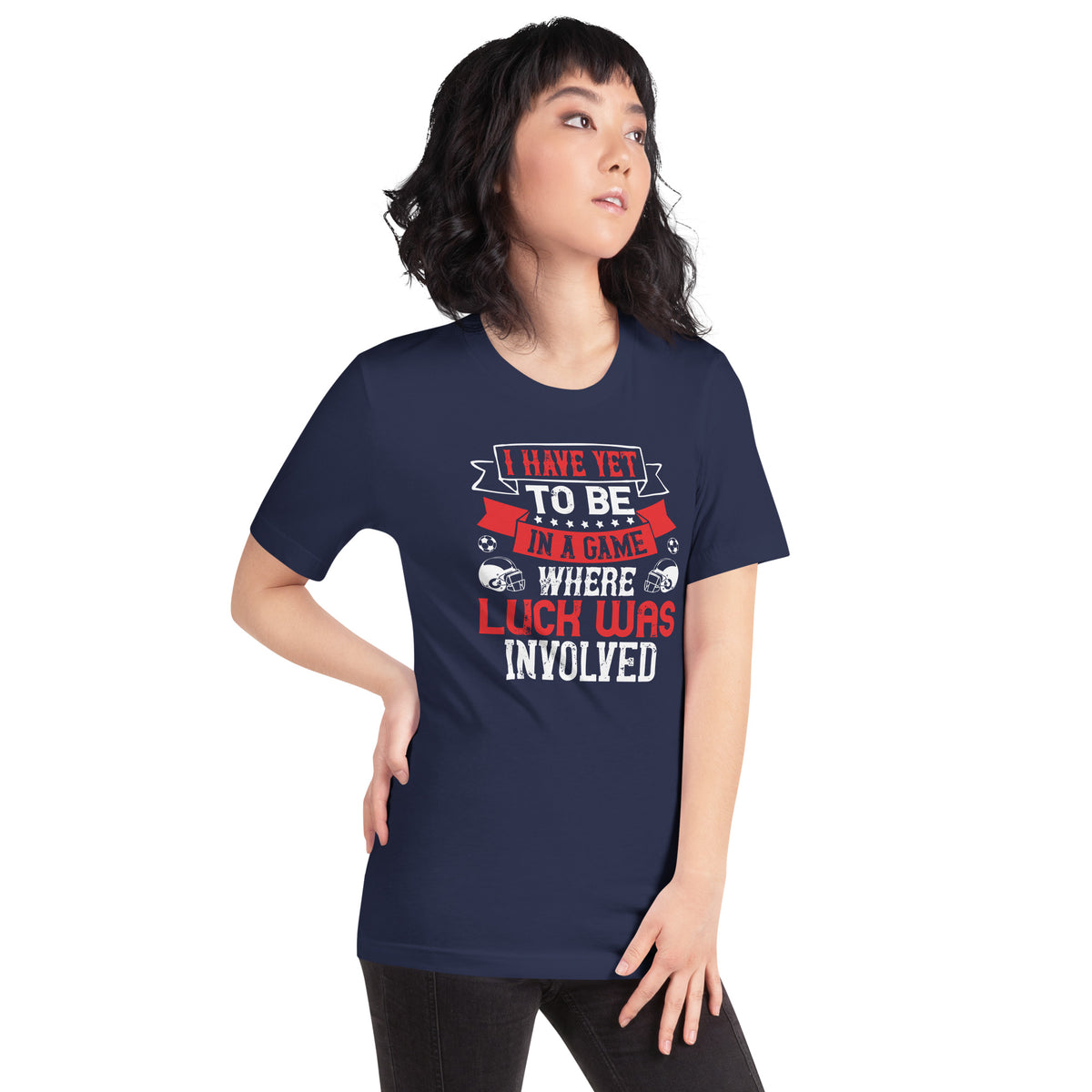 I Have Yet to Be in a Game Where Luck Was Involved Unisex T-Shirt