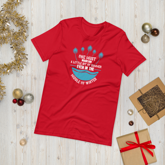 One must maintain a little bit of summer, even in the middle of winter unisex t-shirt