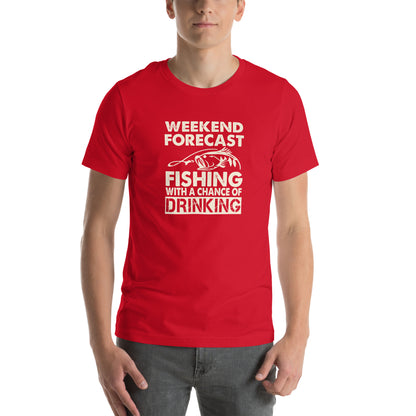 Weekend Forecast: Fishing with a Chance of Drinking Unisex T-Shirt