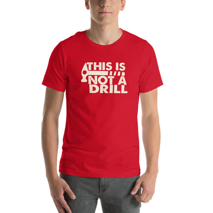 This Is Not a Drill Unisex T-Shirt