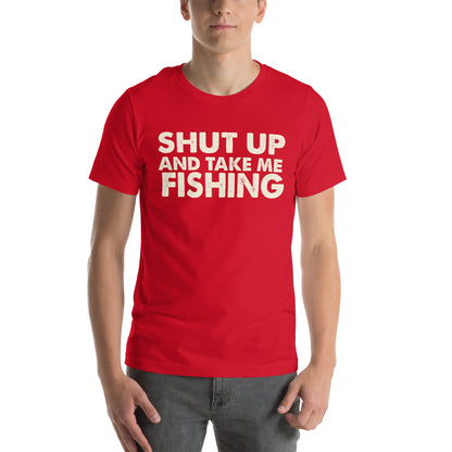 Shut Up and Take Me Fishing Unisex T-Shirt