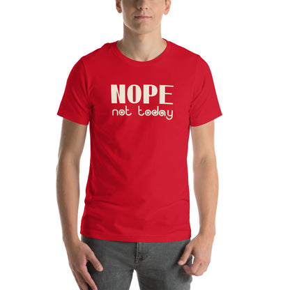 Nope, Not Today Unisex T-Shirt