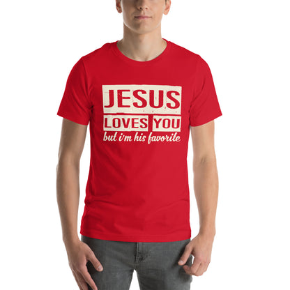 Jesus Loves You but I'm His Favorite Unisex T-Shirt