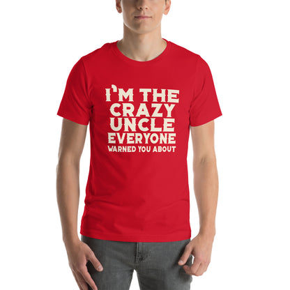 I'm the Crazy Uncle Everyone Warned You About Unisex T-Shirt