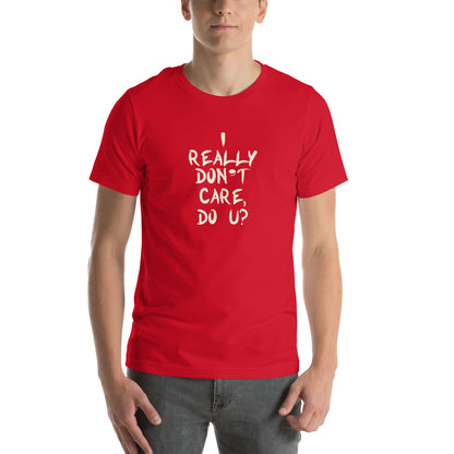 I Really Don't Care, Do U? Unisex T-Shirt
