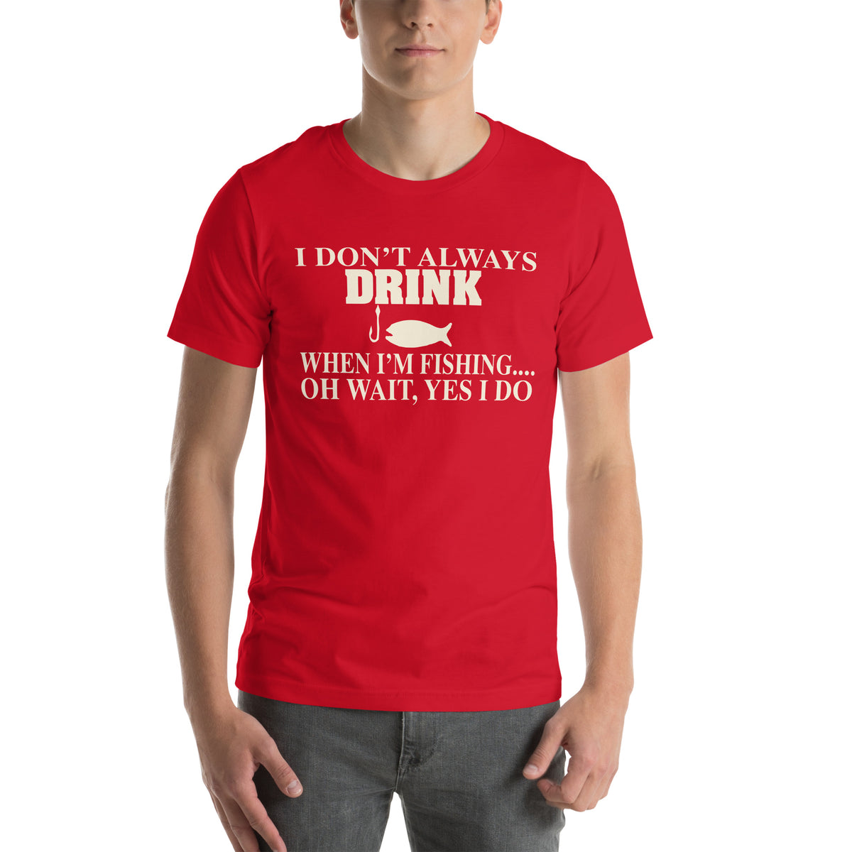 I Don't Always Drink When I'm Fishing... Oh Wait, Yes I Do Unisex T-Shirt