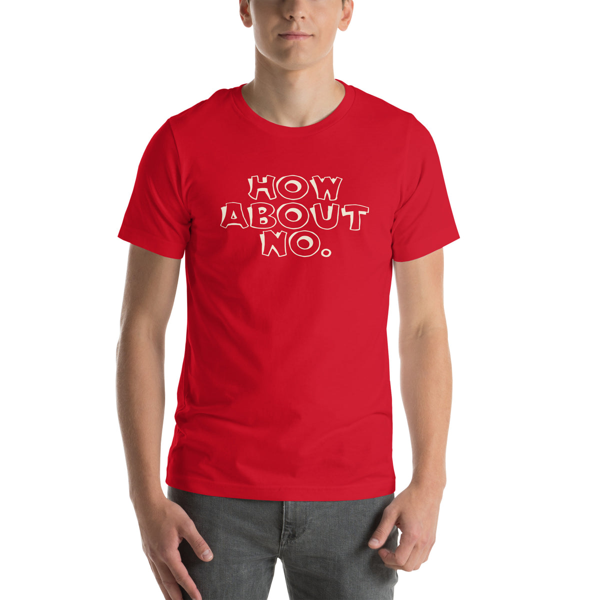 How About No Unisex T-Shirt