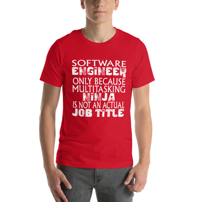 Software Engineer: Multitasking Ninja Is Not an Actual Job Title Unisex T-Shirt