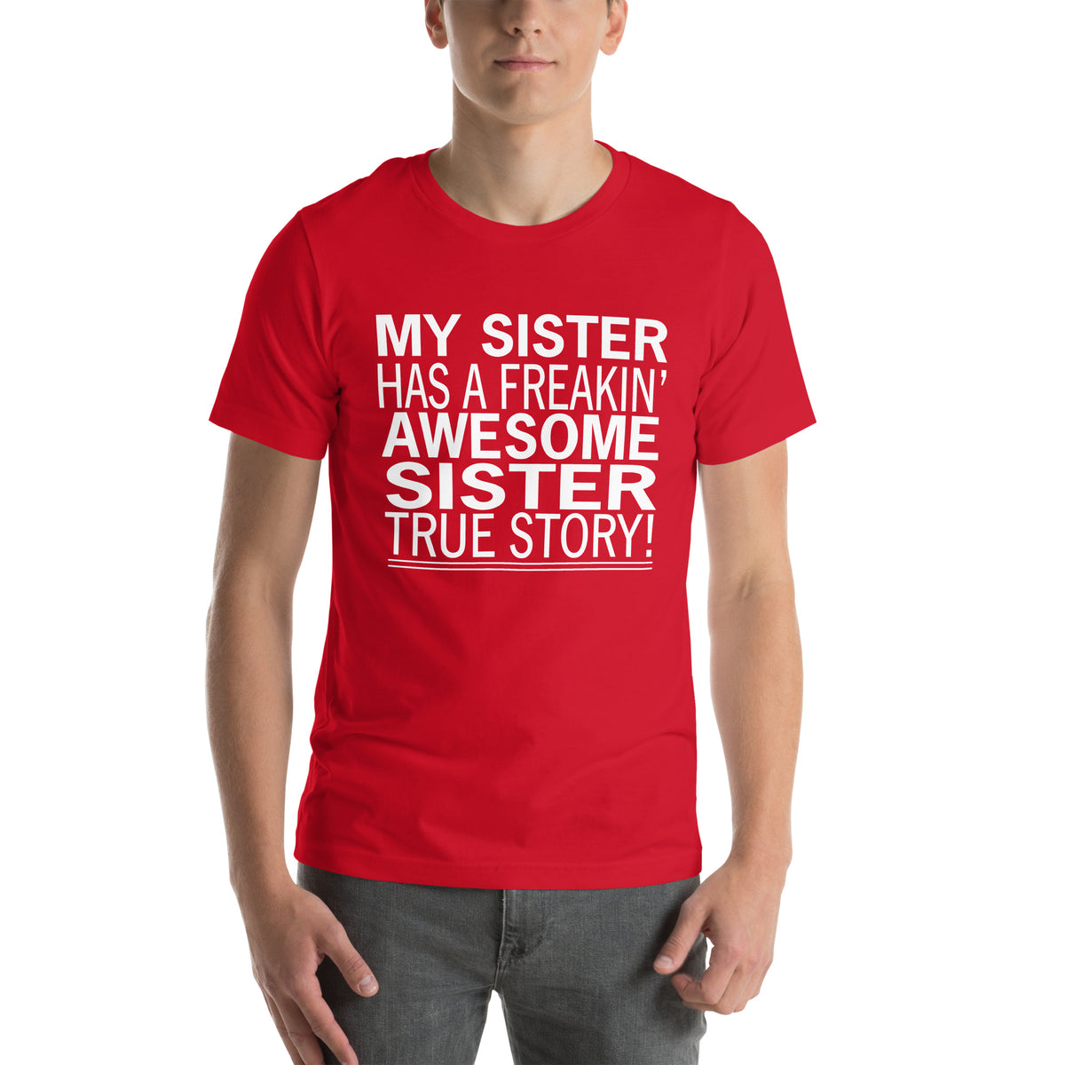 My Sister Has a Freakin' Awesome Sister Unisex T-Shirt