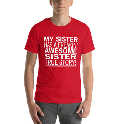 My Sister Has a Freakin' Awesome Sister Unisex T-Shirt