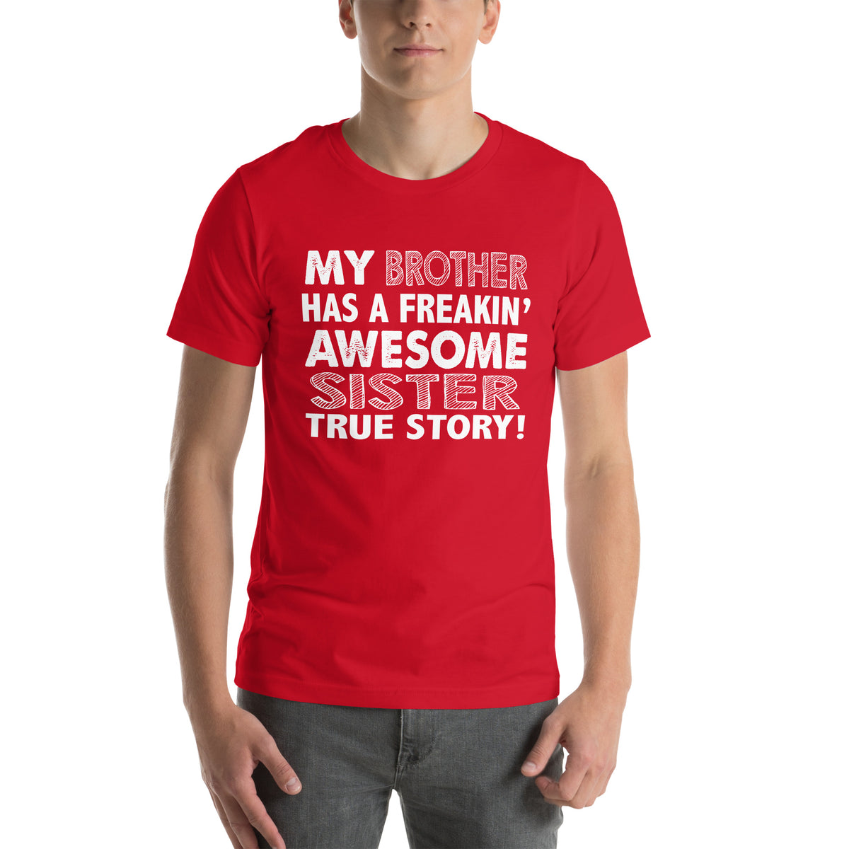 My Brother Has a Freakin' Awesome Sister Unisex T-Shirt
