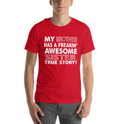 My Brother Has a Freakin' Awesome Sister Unisex T-Shirt