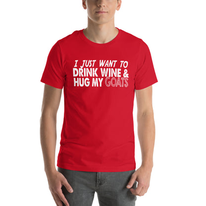 I Just Want to Drink Wine & Hug My Goats Unisex T-Shirt
