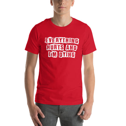 Everything Hurts and I'm Dying Unisex T-Shirt