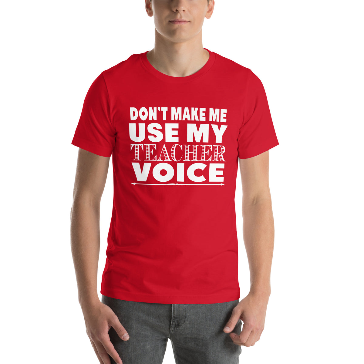 Don't Make Me Use My Teacher Voice Unisex T-Shirt
