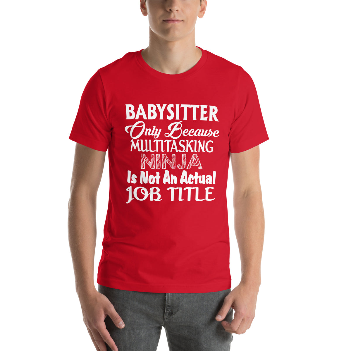 Babysitter: Multitasking Ninja Is Not an Actual Job Title Unisex T-Shirt
