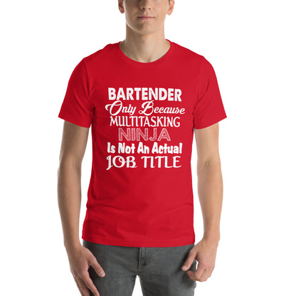 Bartender: Multitasking Ninja Is Not an Actual Job Title Unisex T-Shirt