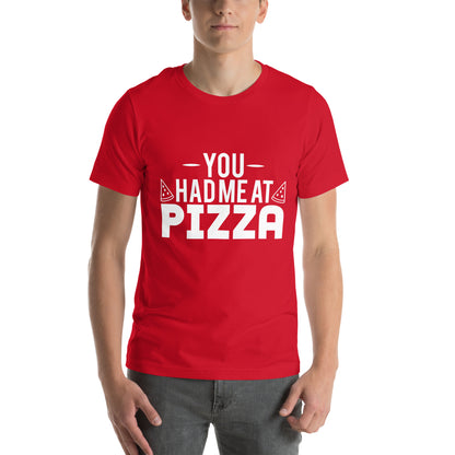 You Had Me at Pizza Unisex T-Shirt