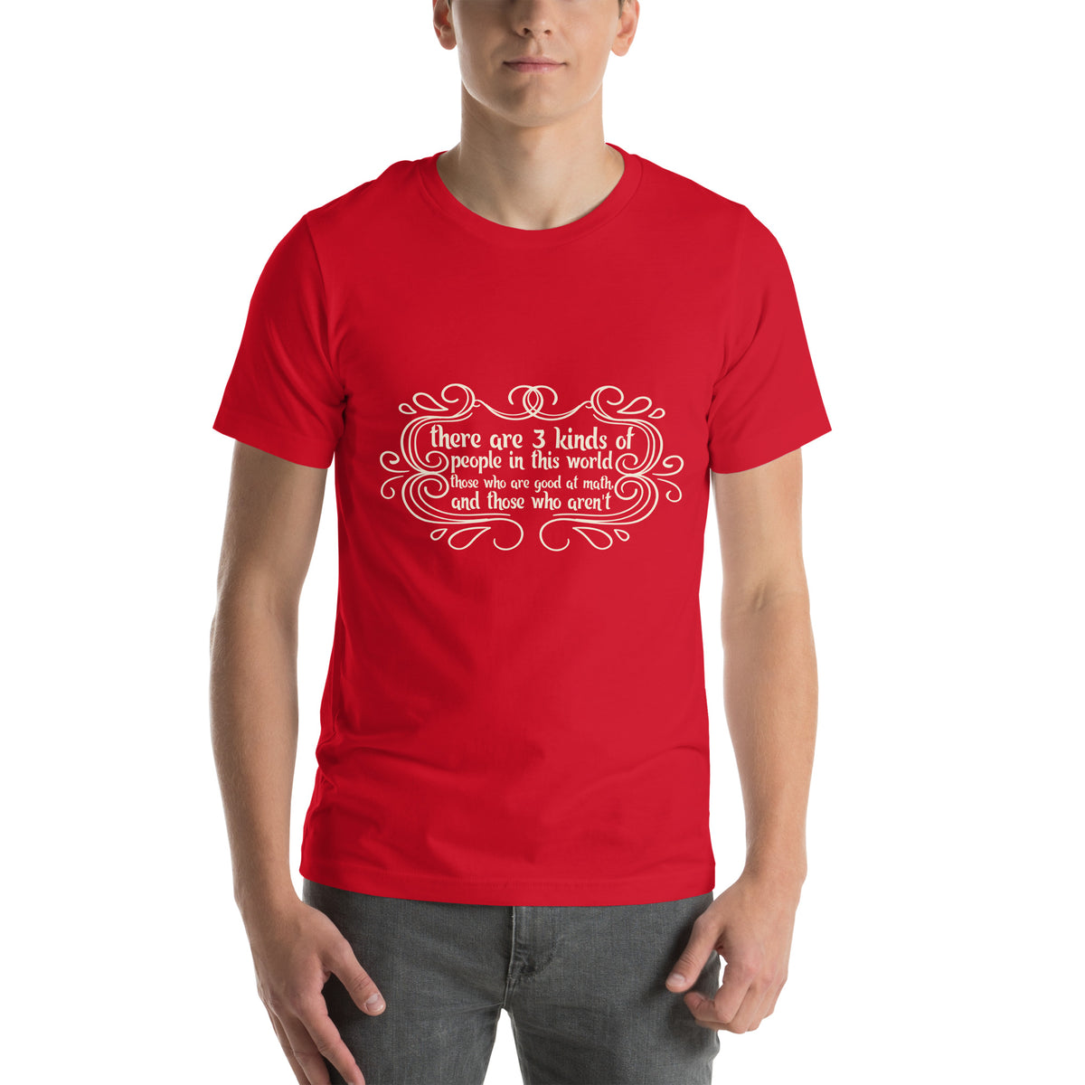There Are 3 Kinds of People in This World, Those Who Are Good at Math and Those Who Aren't Unisex T-Shirt