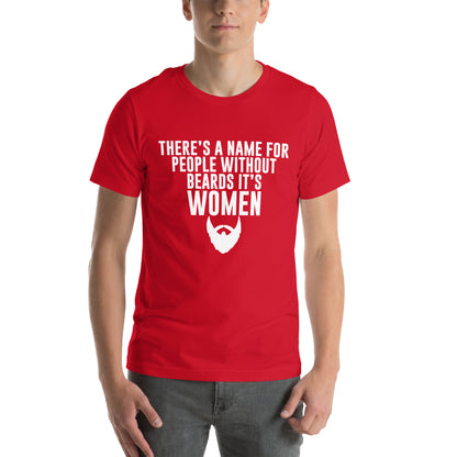 There's a Name for People Without Beards, It's Women Unisex T-Shirt