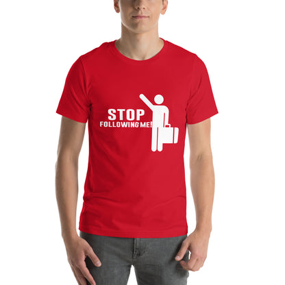 Stop Following Me! Unisex T-Shirt