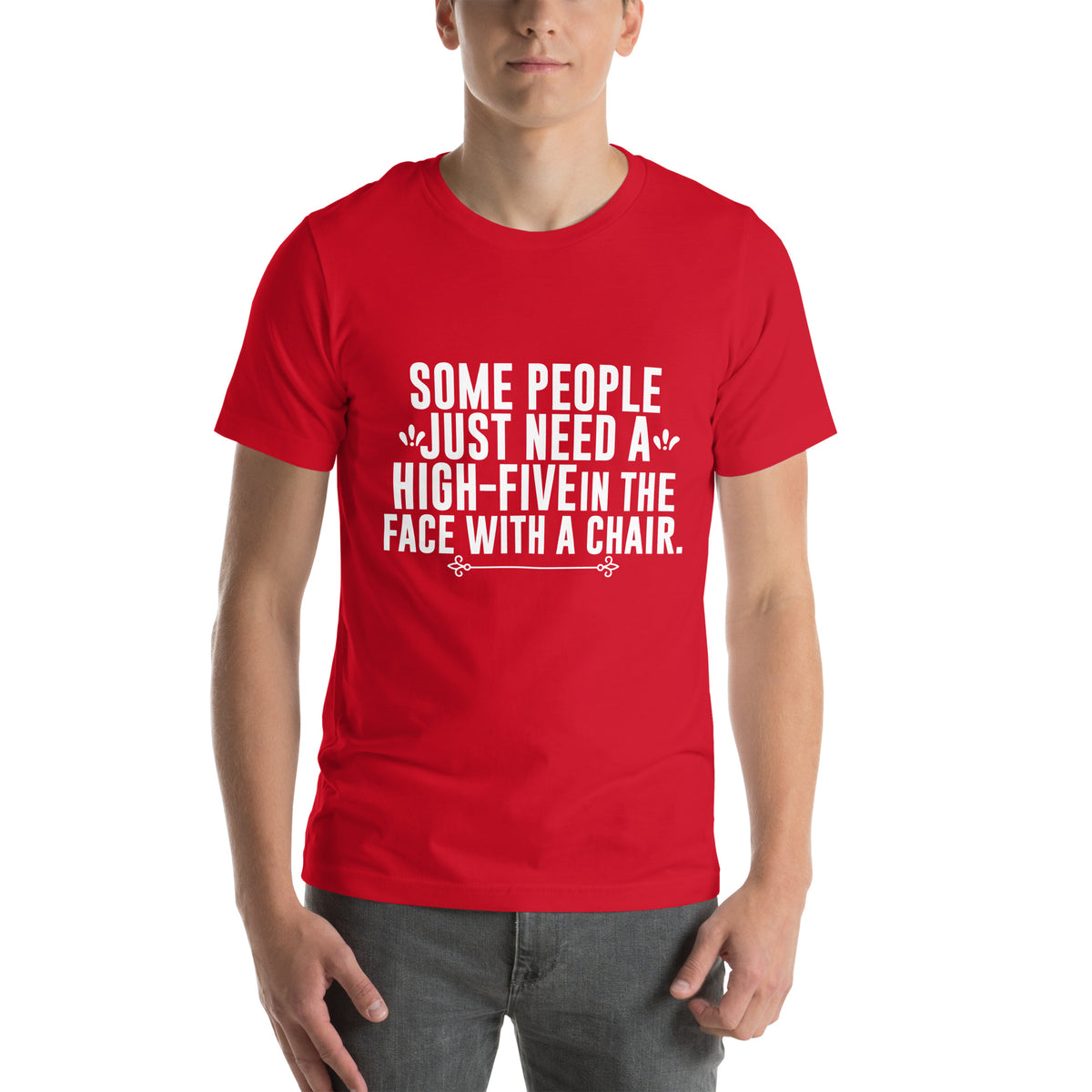 Some People Just Need a High-Five in the Face with a Chair Unisex T-Shirt