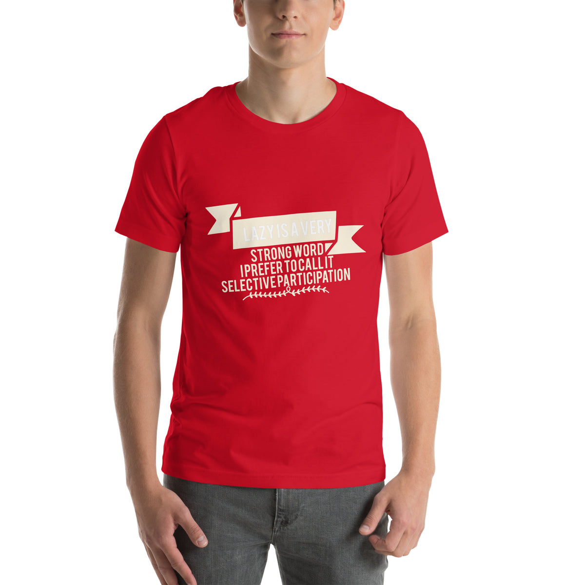 Lazy Is a Very Strong Word, I Prefer to Call It Selective Participation Unisex T-Shirt