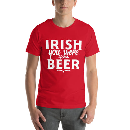 Irish You Were Beer Unisex T-Shirt