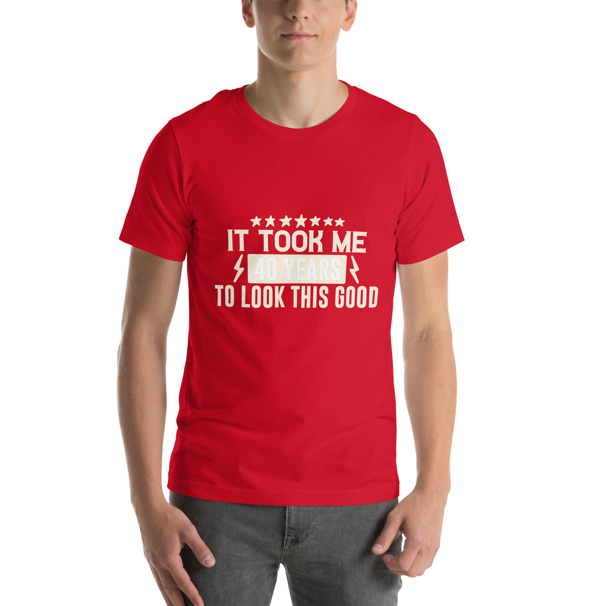 It Took Me 40 Years to Look This Good Unisex T-Shirt