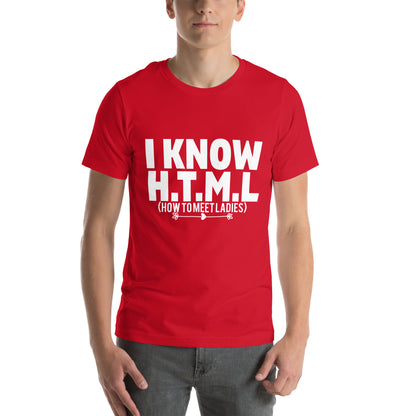 I Know H.T.M.L. How to Meet Ladies Unisex T-Shirt