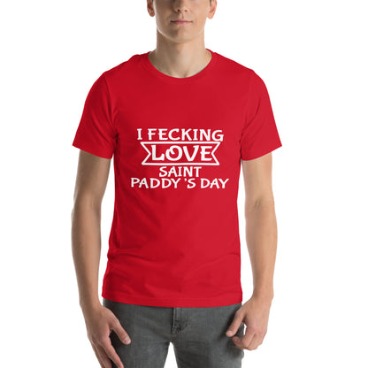 I Fecking Love Saint Paddy's Day Unisex T-Shirt