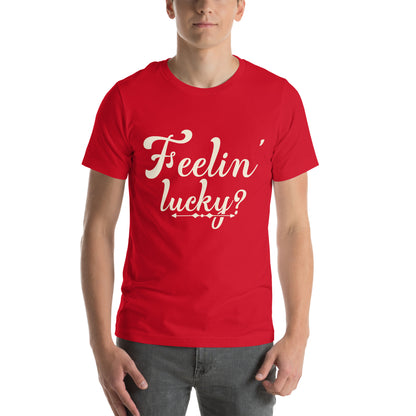 Feelin' Lucky? Unisex T-Shirt