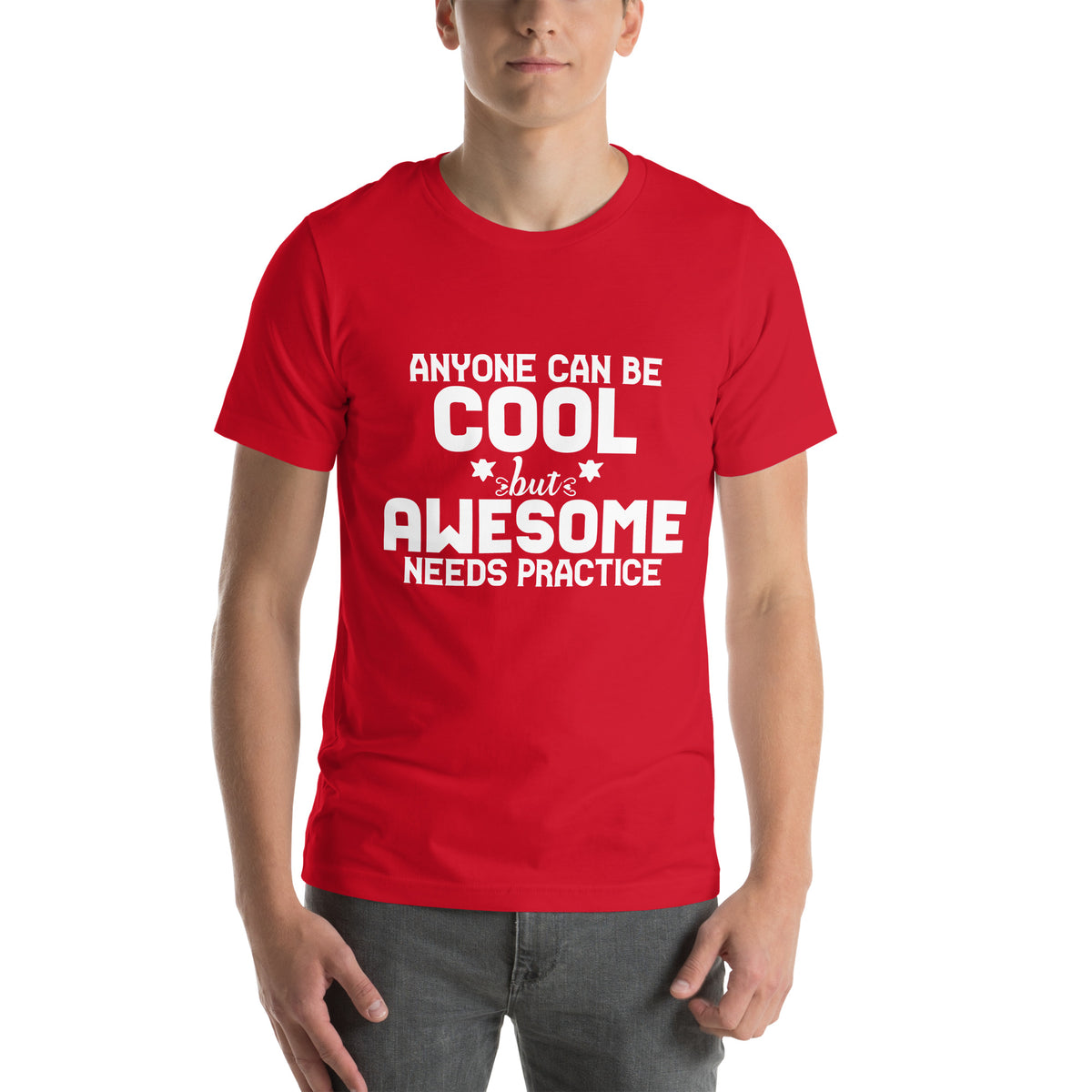 Anyone Can Be Cool but Awesome Needs Practice Unisex T-Shirt