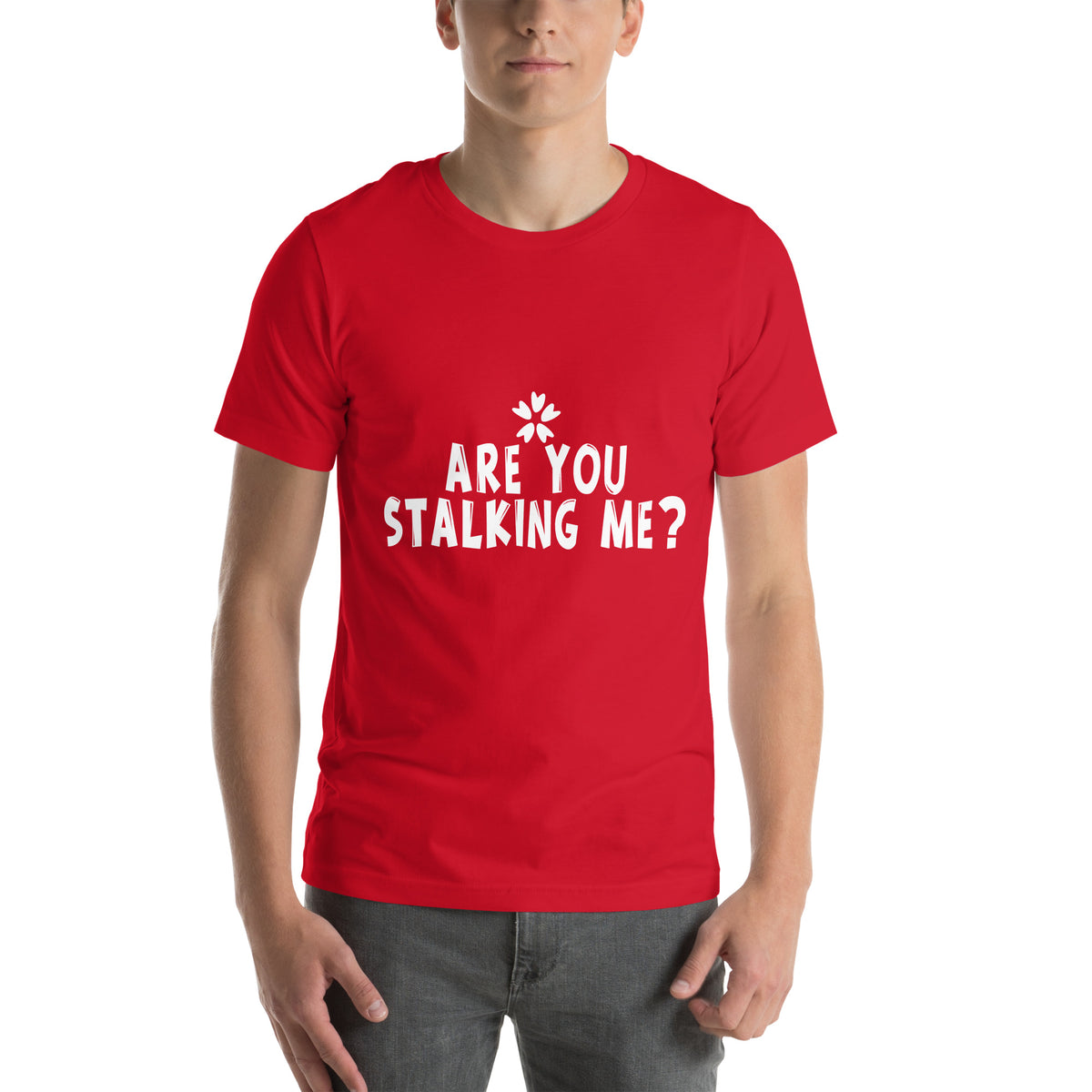 Are You Stalking Me? Unisex T-Shirt