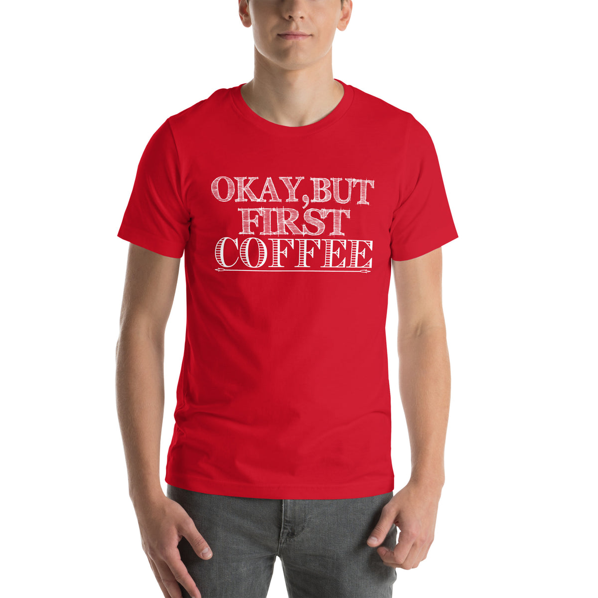 Okay, but First Coffee Unisex T-Shirt