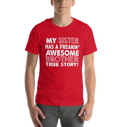 My Sister Has a Freakin' Awesome Brother Unisex T-Shirt