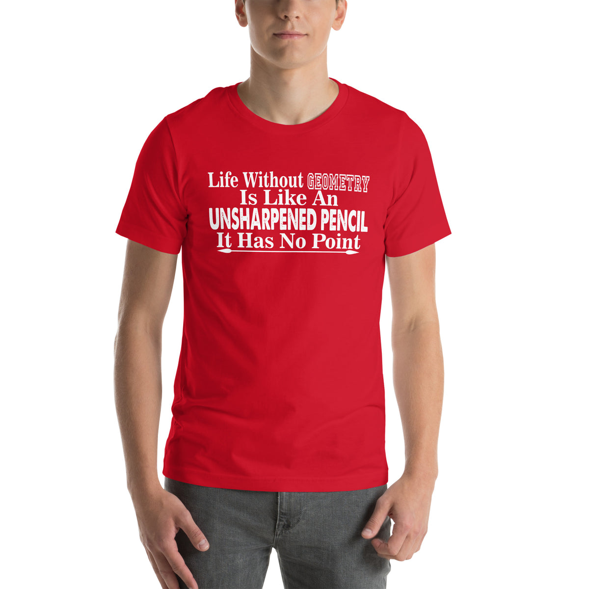Life Without Geometry Is Like an Unsharpened Pencil Unisex T-Shirt