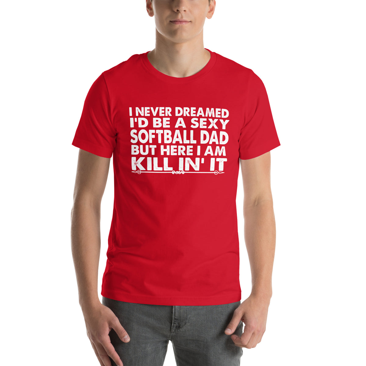 I Never Dreamed I'd Be a Sexy Softball Dad Unisex T-Shirt