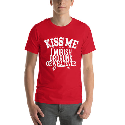 Kiss Me I'm Irish or Drunk or Whatever Unisex T-Shirt
