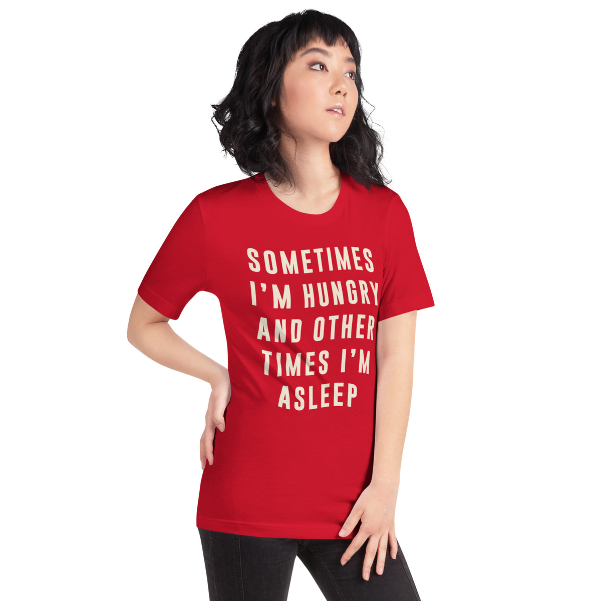 Sometimes I'm Hungry and Other Times I'm Asleep Unisex T-Shirt