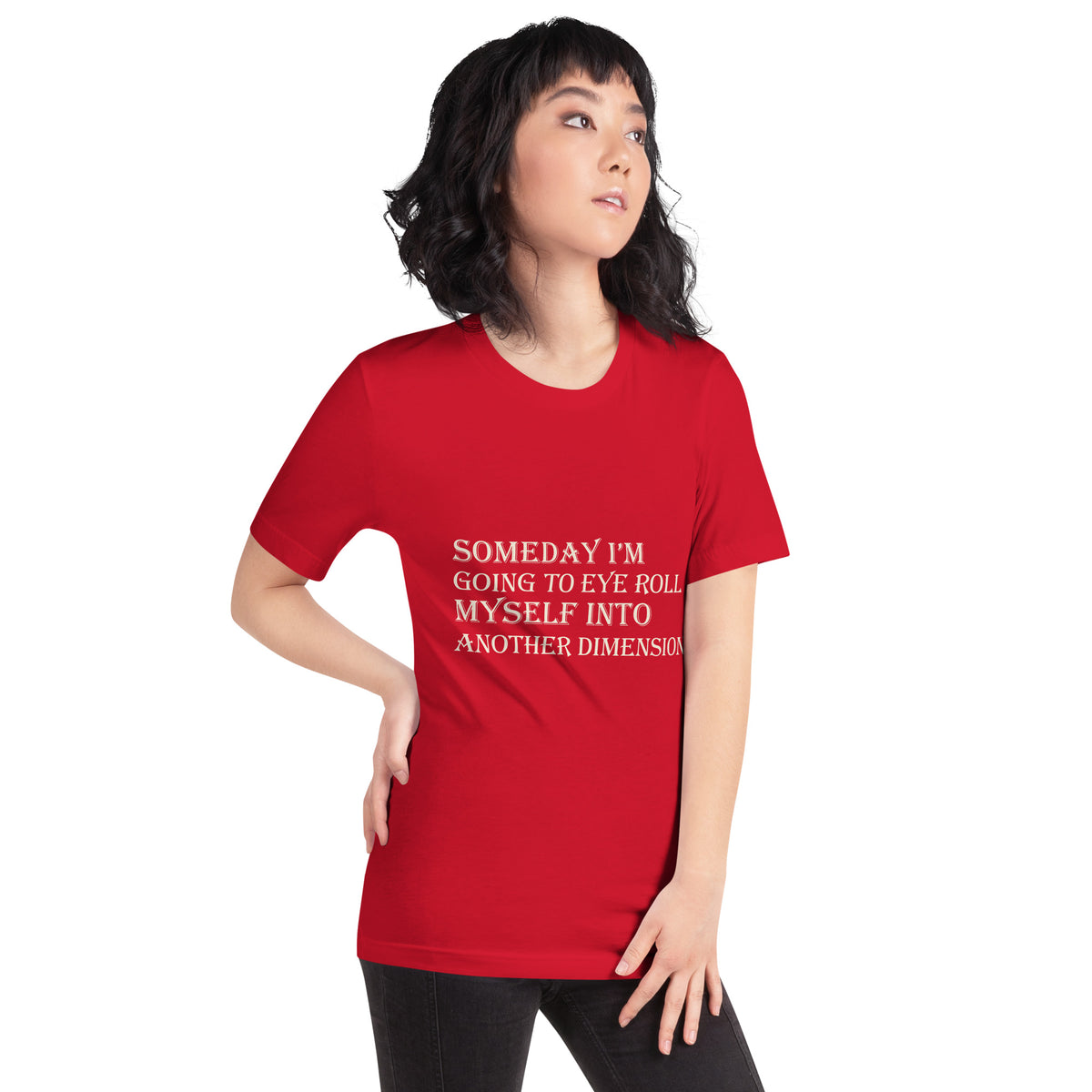 Someday I'm Going to Eye Roll Myself Into Another Dimension Unisex T-Shirt