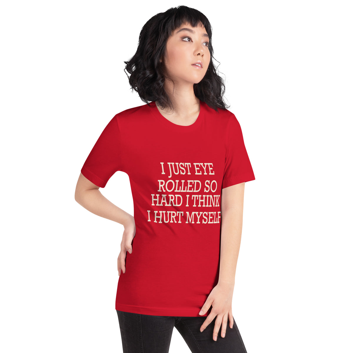 I Just Eye Rolled So Hard I Think I Hurt Myself Unisex T-Shirt