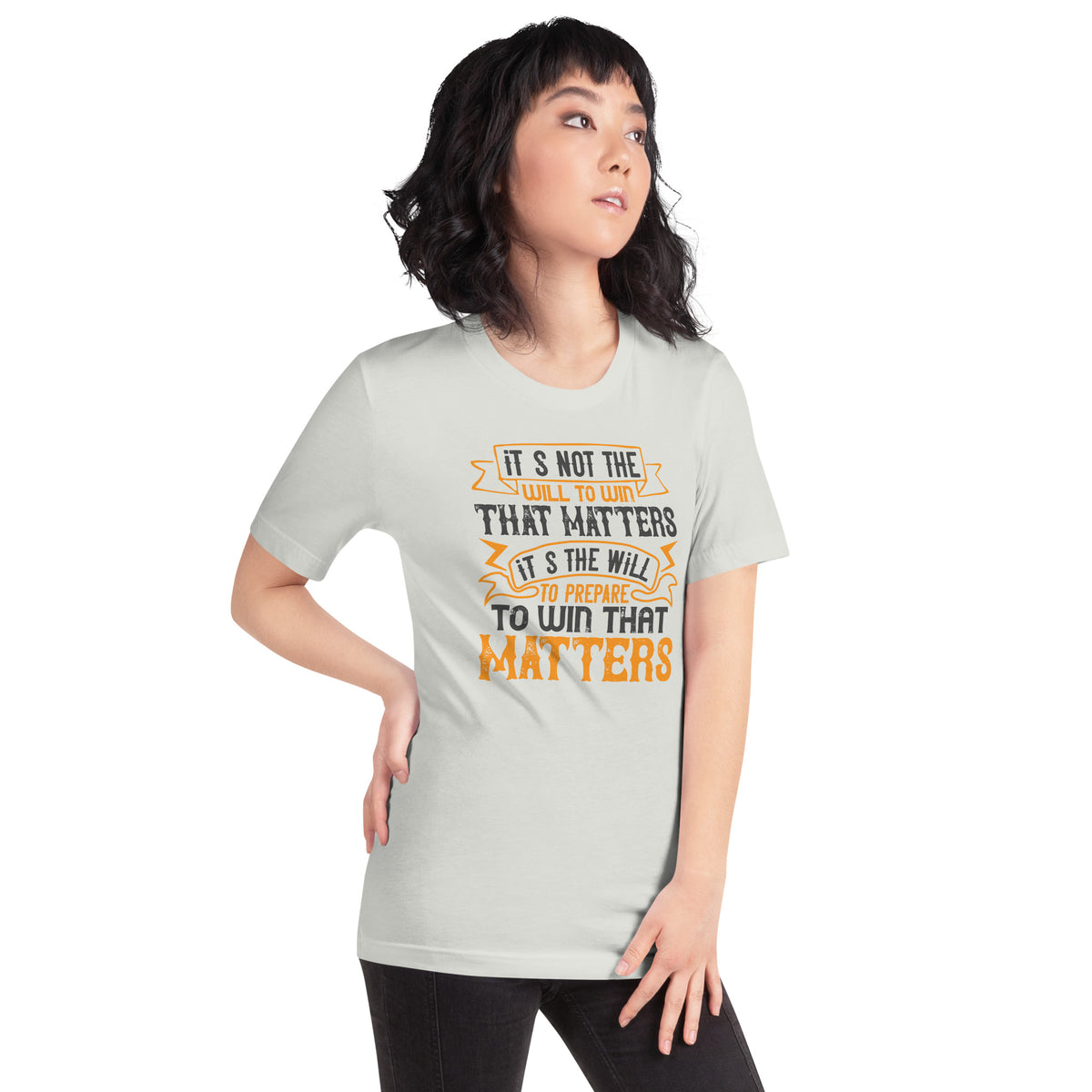 It's Not the Will to Win That Matters, It's the Will to Prepare to Win That Matters Unisex T-Shirt