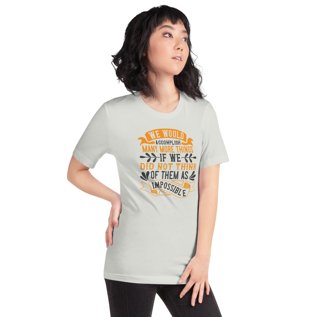 We Would Accomplish Many More Things If We Did Not Think of Them as Impossible Unisex T-Shirt
