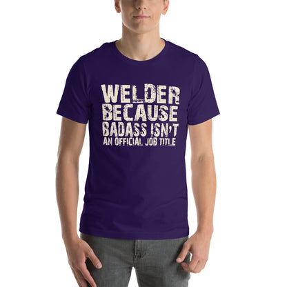 Welder Because Badass Isn't an Official Job Title Unisex T-Shirt