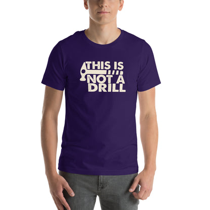 This Is Not a Drill Unisex T-Shirt