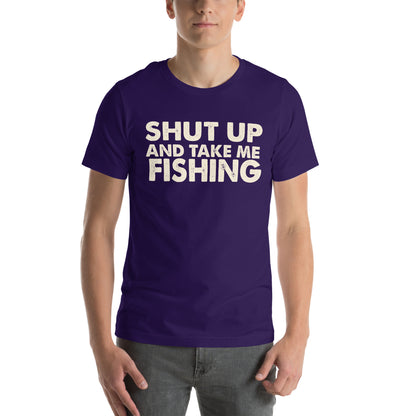Shut Up and Take Me Fishing Unisex T-Shirt