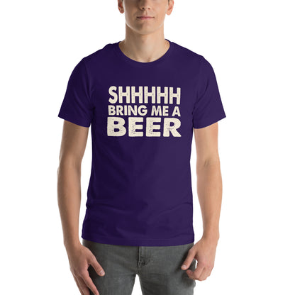 Shhhhh, Bring Me a Beer Unisex T-Shirt
